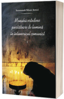 Monahii ortodoxe purtatoare de lumina in intunericul comunist