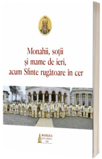 Monahii, sotii si mame de ieri, acum Sfinte rugatoare in cer