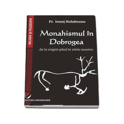 Monahismul in Dobrogea de la origini pana in zilele noastre
