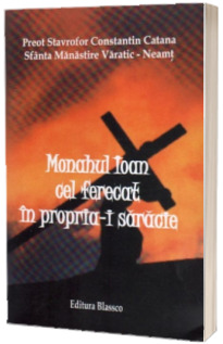 Monahul Ioan cel ferecat in propria-i saracie - Preot Stavrofor Constantin Catana
