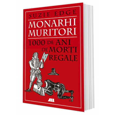 Monarhi muritori. 1000 de ani de morti regale