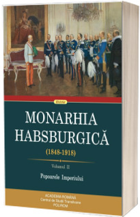 Monarhia Habsburgica (1848-1918). Volumul II. Popoarele Imperiului