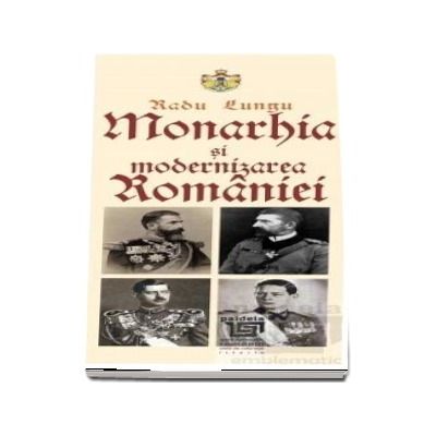 Monarhia si modernizarea Romaniei
