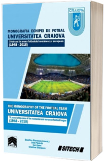 Monografia echipei de fotbal Universitatea Craiova. Editie bilingva romana-engleza