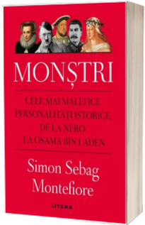Monstri. Cele mai malefice personalitati istorice, de la Nero la Osama bin Laden