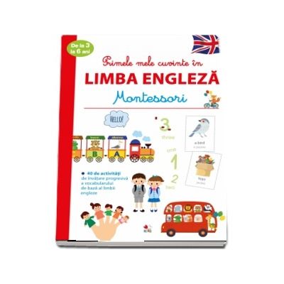 Montessori - Primele mele cuvinte in Limba Engleza de la 3 la 6 ani