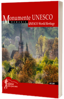 Monumente UNESCO: Romania. Calator prin tara mea, editia 2024