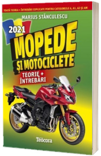 Mopede si Motociclete 2021. Teorie si intrebari, explicate pentru categoriile A, A1, A2 si AM