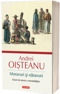 Moravuri si naravuri. Eseuri de istorie a mentalitatilor