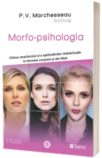 Morfo-psihologia. Citirea caracterului si a aptitudinilor intelectuale in formele corpului si ale fetei