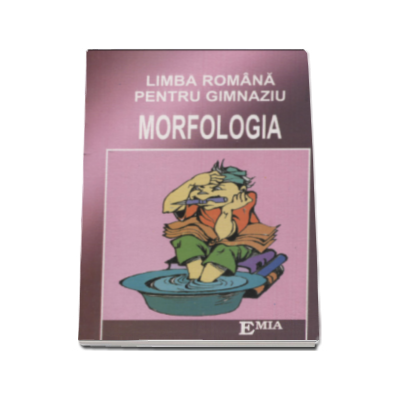 Morfologia. Limba romana pentru gimnaziu - Ladislau Daradici