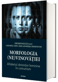 Morfologia (ne)vinovatiei. Alfabetul detentiei feminine in comunism