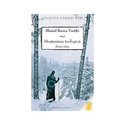 Mostenirea teologica. Scrieri alese