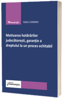 Motivarea hotararilor judecatoresti, garantie a dreptului la un proces echitabil