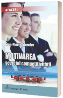 Motivarea. Secretul competitivitatii