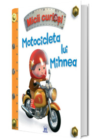 Motocicleta lui Mihnea - Colectia Micii Curiosi