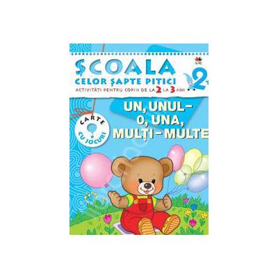 Un, unul - o, una, multi - multe. Activitati pentru copiii de la 2 la 3 ani - carte cu jocuri