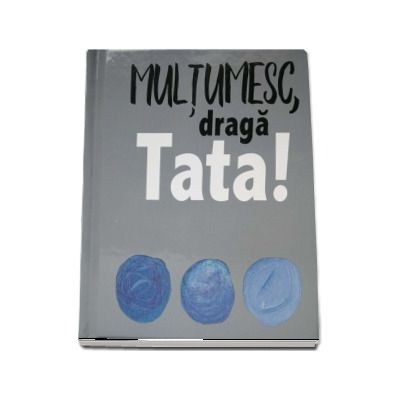 Multumesc, draga TATA!