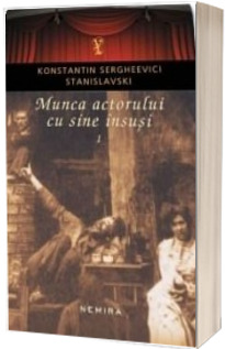 Munca actorului cu sine insusi volumul 1 - Konstantin Sergheevici Stanislavski (Editia 2018, Paperback)