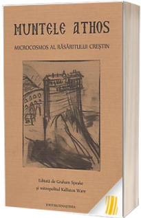 Muntele Athos. Microcosmos al Rasaritului crestin