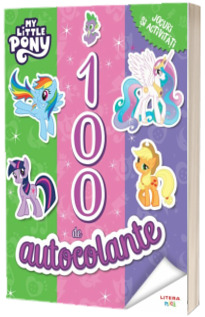 My Little Pony. 100 de autocolante. Jocuri si activitati