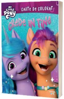 My Little Pony. Crede in tine. Carte de colorat