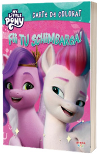 My Little Pony. Fii tu schimbarea! Carte de colorat