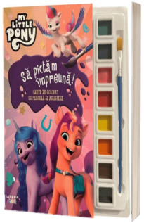 My Little Pony. Sa pictam impreuna! Carte de colorat cu pensula si acuarele