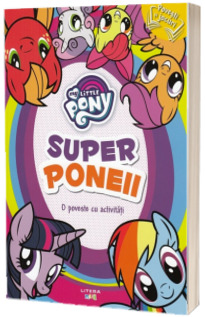 My Little Pony: Super poneii. O poveste cu activitati