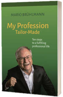 My Profession Tailor-Made Ten steps to a fulfilling professional life