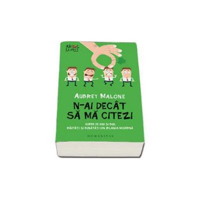 N-ai decat sa ma citezi. Vorbe de duh si buh, rautati si bunatati din Irlanda moderna