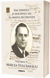 Nae Ionescu si discipolii sai in arhiva Securitatii