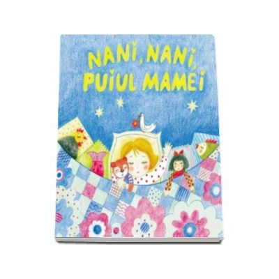 Nani, nani, puiul mamei - Sa cresti mare!