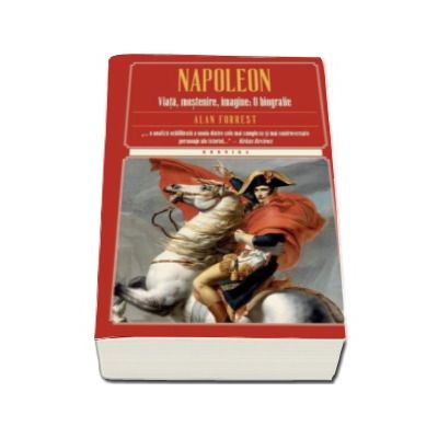 Napoleon. Viata, mostenire, imagine - O biografie