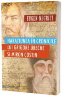 Naratiunea in cronicile lui Grigore Ureche si Miron Costin