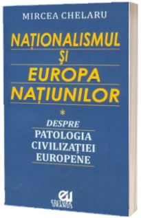 Nationalismul si Europa Natiunilor. Despre patologia civilizatiei europene