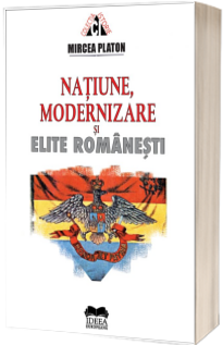 Natiune, modernizare si elite romanesti