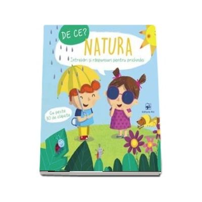 Natura. De ce? Intrebari si raspunsuri pentru prichindei