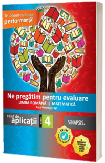 Ne pregatim pentru evaluare Limba Romana si Matematica. Caiet de aplicatii pentru clasa a IV-a Editia 2015