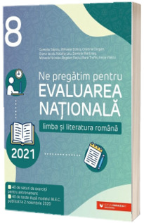 Ne pregatim pentru Evaluarea Nationala 2021. Limba si literatura romana. Clasa a VIII-a