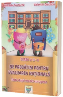 Ne pregatim pentru evaluarea nationala - Teste dupa model european. Clasa a II-a