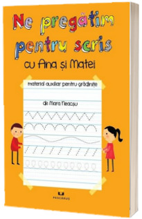 Ne pregatim pentru scris cu Ana si Matei (Material auxiliar pentru gradinite)