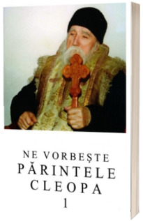 Ne vorbeste Parintele Cleopa (volumul 1)