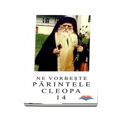Ne vorbeste Parintele Cleopa (volumul 14)