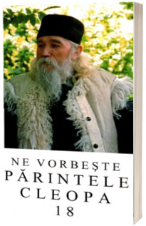 Ne vorbeste Parintele Cleopa (volumul 18)