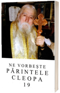 Ne vorbeste parintele Cleopa (volumul 19)