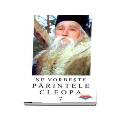 Ne vorbeste Parintele Cleopa (volumul 7)
