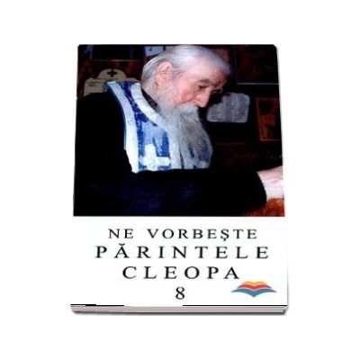 Ne vorbeste Parintele Cleopa (volumul 8)