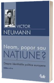 Neam, popor sau natiune? Editia a II-a