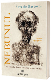 Nebunul - Savatie Bastovoi
